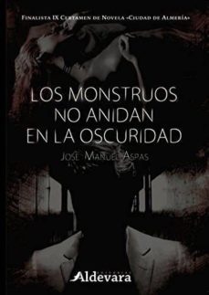 los monstruos no anidan en la oscuridad-jose manuel aspas-9788415363989