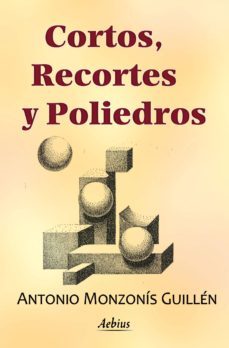 cortos, recortes y poliedros (ebook)-antonio monzonis guillen-9788415402589