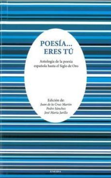 poesia eres tu: antologia de la poesia española hasta el siglo de oro-j. de la cruz martin-p. sanchez-j.m. jarillo-9788415458289