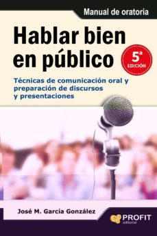 hablar bien en publico: tecnicas de comunicacion oral y preparaci on de discursos y presentaciones-jose m. garcia gonzalez-9788415505389