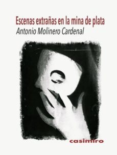 escenas extrañas en la mina de plata-antonio molinero cardenal-9788415715689