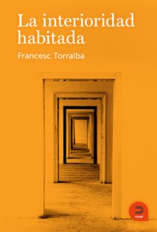 la interioridad habitada-francesc torralba-9788415995289