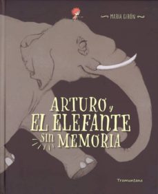 arturo y el elefante sin memoria-maria giron-9788416578689