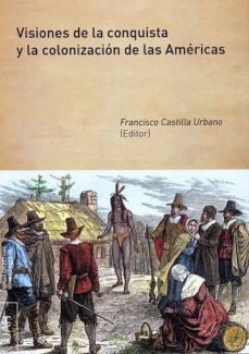 visiones de la conquista y la colonizacion de las americas (ebook)-francisco castilla urbano-9788416599189