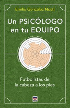 un psicologo en tu equipo. futbolistas de la cabeza a los pies-emilio gonzalez nosti-9788416676989