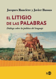 el litigio de las palabras: dialogo sobre politica del lenguaje-jacques ranciere-javier bassas-9788416737789