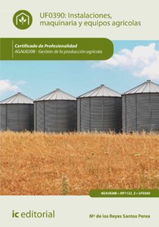 (i.b.d.) agau0208 instalaciones, maquinaria y equipos agrícolas. gestión de la producción agrícola-mª de los reyes santos perea-9788416758289