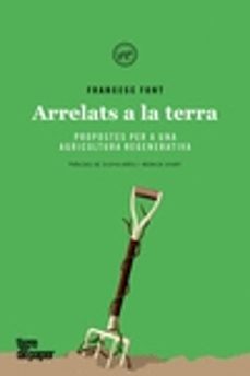 arrelats a la terra. propostes per a una agricultura regenerativa-9788416855889