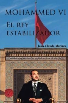 mohammed vi, el rey estabilizador-jean claude martinez-9788417005689