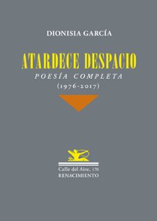 atardece despacio: poesia completa (1976-2017)-9788417266189