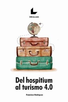 del hospitium al turismo 4.0-francisco rodriguez bautista-9788417643089