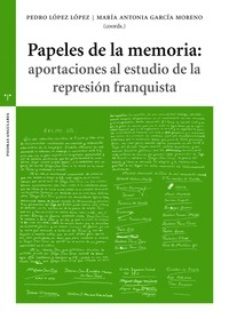 papeles de la memoria: aportaciones al estudio de la represion franquista-9788417987589