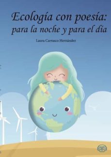 ecologia con poesia: para la noche y para el dia-laura carrasco hernandez-9788418383489