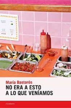no era a esto a lo que veniamos-maria bastaros-9788418504389