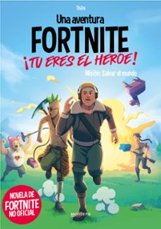 una aventura fortnite. ¡tu eres el heroe! - mision: salvar el mundo (ebook)-9788418949463