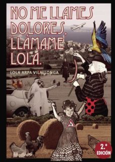 no me llames dolores, llamame lola (2ª ed.)-lola arpa vilallonga-9788418886089