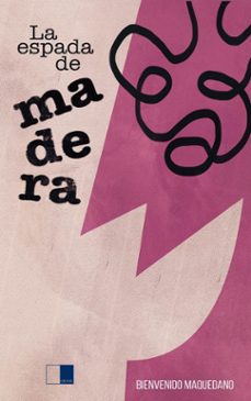 la espada de madera-bienvenido maquedano carrasco-9788419933089