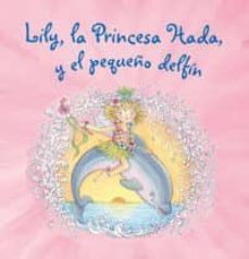 lily, la princesa hada, y el pequeño delfin-9788421680889