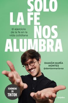 solo la fe nos alumbra-damian montes-9788425368189