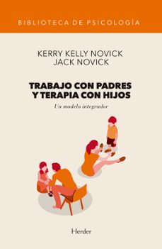 trabajo con padres y terapia con hijos: un modelo integrador-kerry kelly novick-jack novick-9788425441189