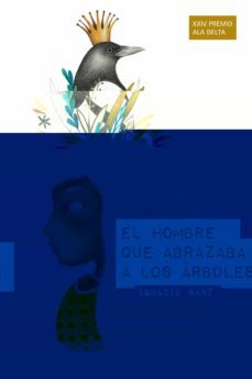 el hombre que abrazaba a los arboles (premio ala delta 2013)-ignacio sanz-9788426389589