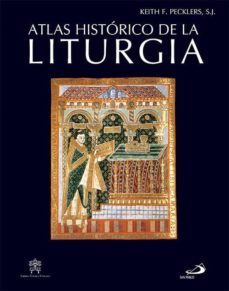 atlas historico de la liturgia: para conocer y comprender la evol ucion de la liturgia-keith f. pecklers-9788428540889