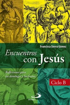 encuentros con jesus: reflexiones para los domingos y las fiestas - ciclo b-francisca sierra gomez-9788428546089