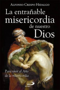 la entrañable misericordia de nuestro dios: para vivir el año de la misericordia-alfonso crespo hidalgo-9788428548489