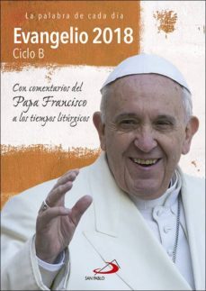 evangelio 2018 ciclo b: con comentarios del papa francisco a los tiempos liturgicos-felicisimo martinez-9788428553889