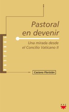 pastoral en devenir: una mirada desde el concilio vaticano ii-casiano floristan-9788428818889