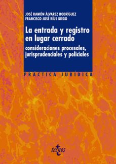 la entrada y registro en lugar cerrado: consideraciones procesale s, jurisprudenciales y policiales-jose ramon alvarez rodriguez-9788430948789
