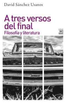 a tres versos del final: filosofia y literatura-david sanchez usanos-9788432318689