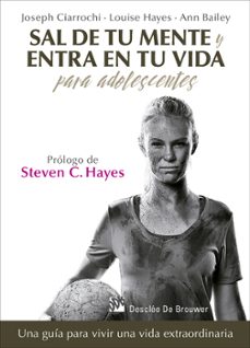 sal de tu mente y entra en tu vida: para adolescentes-joseph v. ciarrochi-louise l. hayes-ann bailey-9788433028389