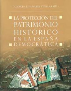 la proteccion del patrimonio historico en la españa democratica-ignacio henares cuellar-9788433851789