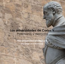 las universidades de carlos v: patrimonio y memoria = the universities of charles v:heritage and memory-9788433872289