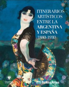 itinerarios artísticos entre la argentina y españa (1880-1930)-9788433877789