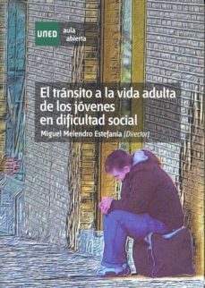 el transito a la vida adulta de los jovenes en dificultad social-miguel melendro estefania-9788436260489
