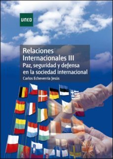 relaciones internacionales iii: paz, seguridad y defensa en la sociedad internacional-carlos echevarria jesus-9788436269789