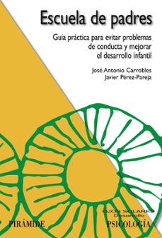 escuela de padres: guia practica para evitar problemas de conduct a y mejorar el desarrollo infantil-9788436821789