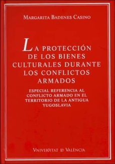 la proteccion de los bienes culturales durante los conflictos arm ados: especial referencia al conflicto armado en el territorio de la antigua yugoslavia-margarita badenes casino-9788437063089
