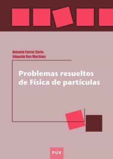 problemas resueltos de fisica de particulas (ebook)-antonio ferrer soria-eduardo ros martinez-9788437083889