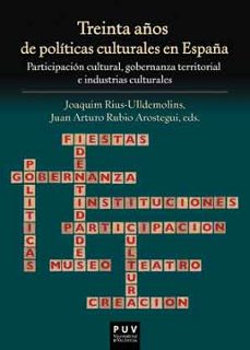 treinta años de politicas culturales en españa-joaquim rius ulldemolins-9788437098289
