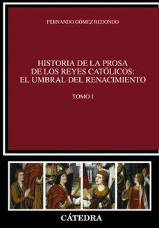 historia de la prosa de los reyes catolicos: el umbral del renaci miento (tomo i)-9788437630489