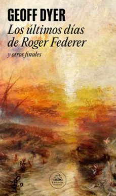 los ultimos dias de roger federer y otros finales-9788439741589