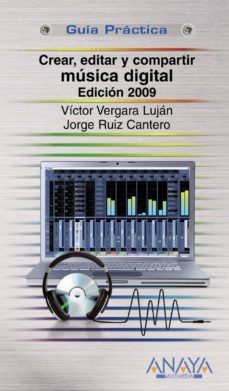 crear, editar y compartir musica digital (ed. 2009)(guia practica )-victor vergara lujan-jorge ruiz cantero-9788441525689