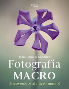 fotografia macro. bienvenido al micromundo (photoclub)-ivan gonzalez gonzalez-9788441546189