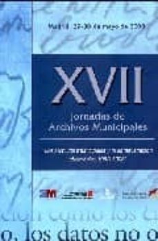 xvii jornadas de archivos municipales: los archivos municipales y la administracion electronica 1988-2008 (madrid, 29-30 de mayo de 2008)-9788445131589