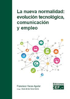 la nueva normalidad: evolucion tecnologica, comunicacion y empleo-francisco vacas aguilar-9788445428689