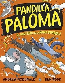 pandilla paloma 4 - el misterio de la rana invisible-andrew mcdonald-ben wood-9788448871789