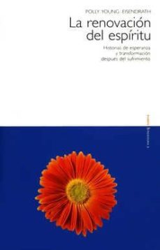 la renovacion del espiritu: historias de esperanza y transformaci on despues del sufrimiento-polly young-9788449304989